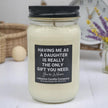 Funny Having Me For A Daughter Candle