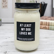 Funny At Least My Dog Loves Me Candle