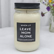 Funny When Lit Leave Mom Alone Candle