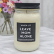 Funny When Lit Leave Mom Alone Candle