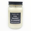Funny You Raised A Legend Candle