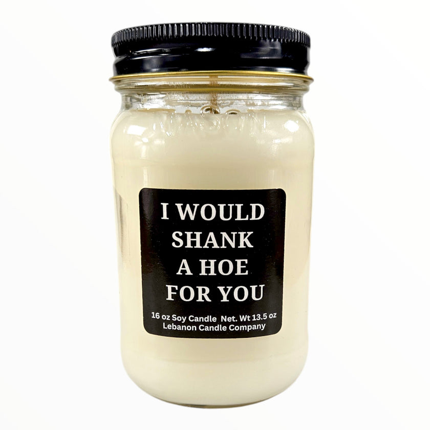 Funny I Would Shank A Hoe For You Candle