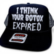 I Think Your Botox Expired Trucker Hat