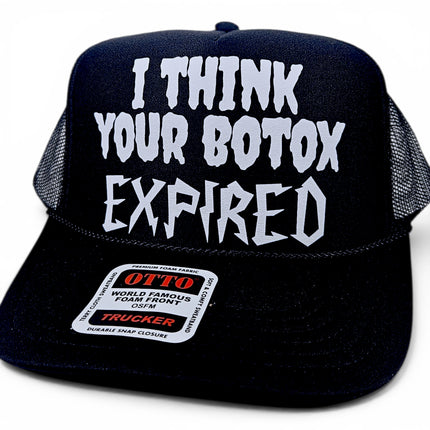 I Think Your Botox Expired Trucker Hat