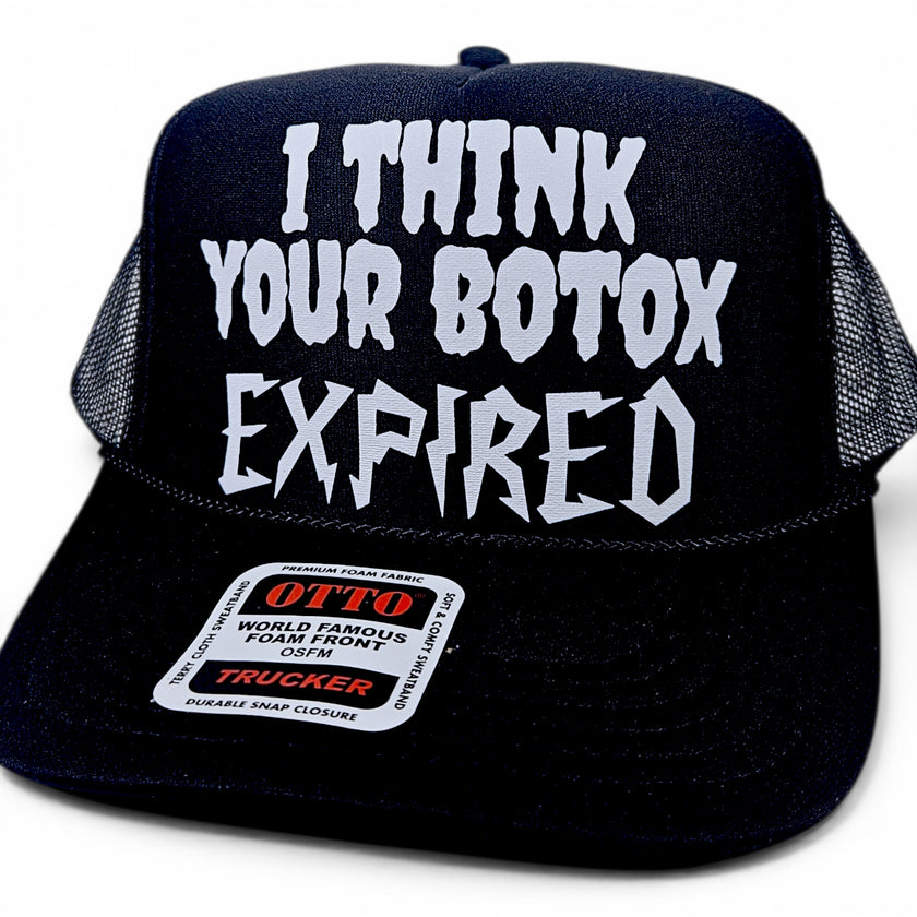 I Think Your Botox Expired Trucker Hat