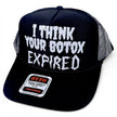 I Think Your Botox Expired Trucker Hat