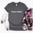 I Have Rabies Graphic Tee