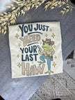 You Just Yeed Your Last Haw Tee