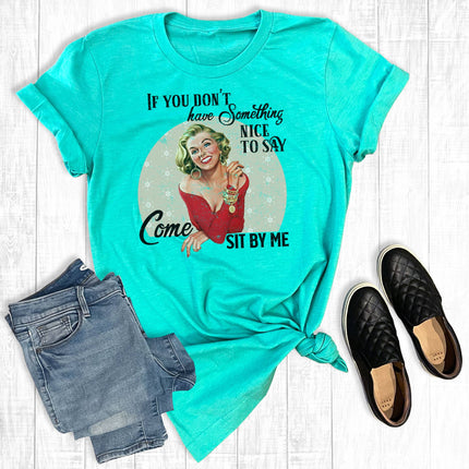 If You Don't Have Anything Nice To Say Come Sit By Me Graphic Tee