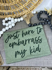 Just Here to Embarrass my Kids Tee