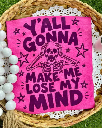 Y’all Gonna Make Me Lose My Mind Graphic Tee