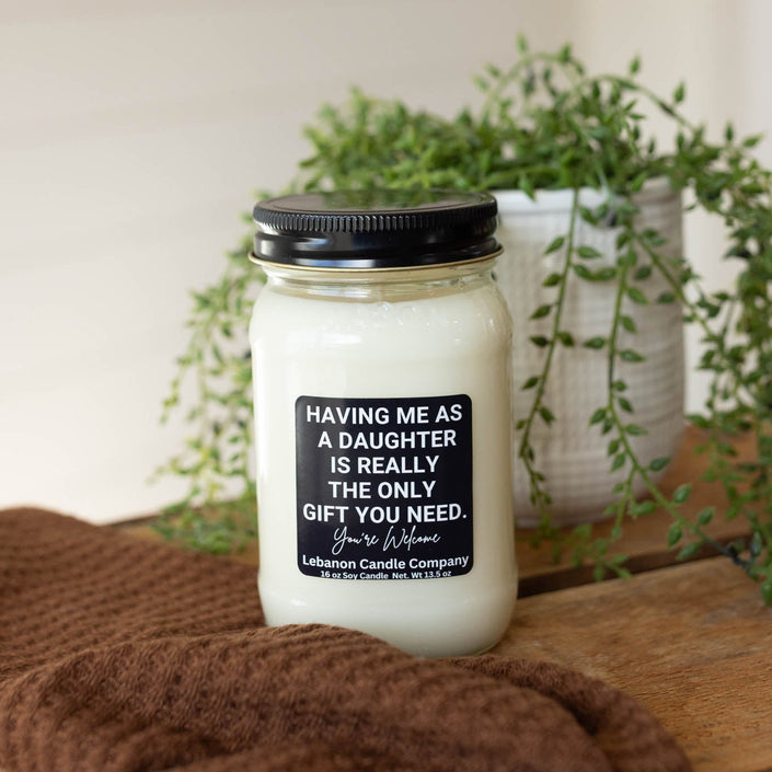 Having Me As A Daughter Is Really The Only Gift You Need Funny Candle