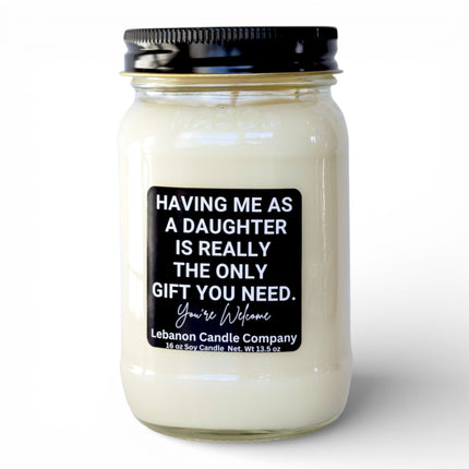 Having Me As A Daughter Is Really The Only Gift You Need Funny Candle