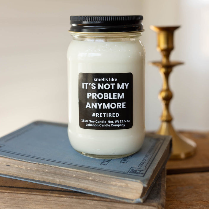 Not My Problem Anymore Funny Retirement Candle