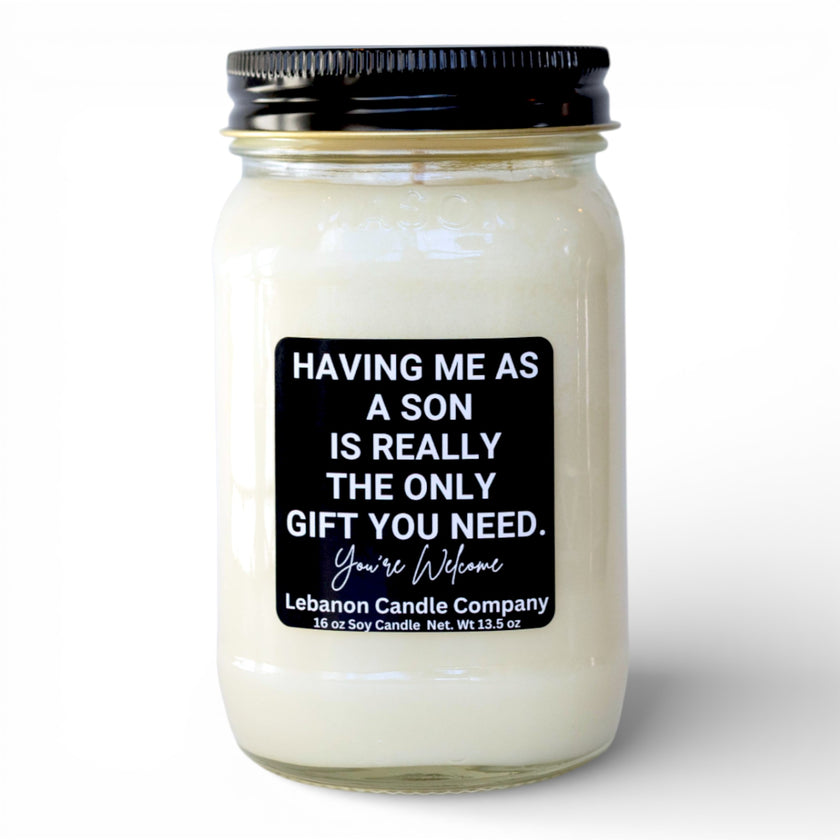 Having Me As A Son Is Really The Only Gift You Need Funny Candle