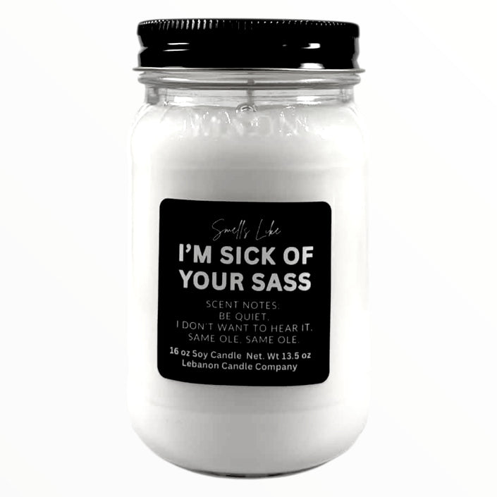 I'm Sick of Your Sass Funny Candle
