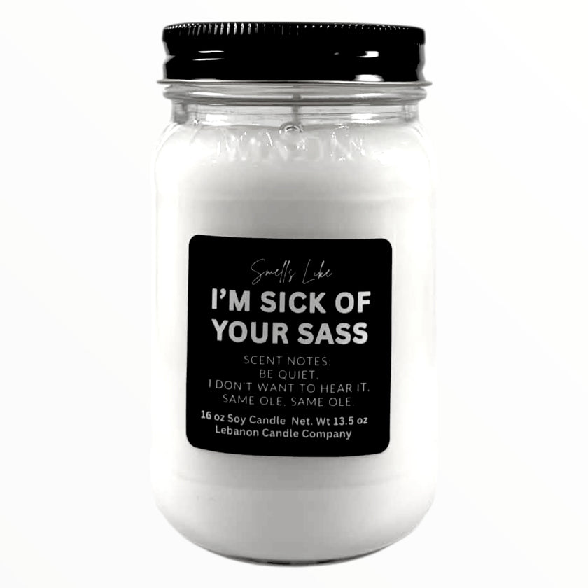 I'm Sick of Your Sass Funny Candle