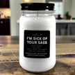 I'm Sick of Your Sass Funny Candle