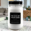 I'm Sick of Your Sass Funny Candle