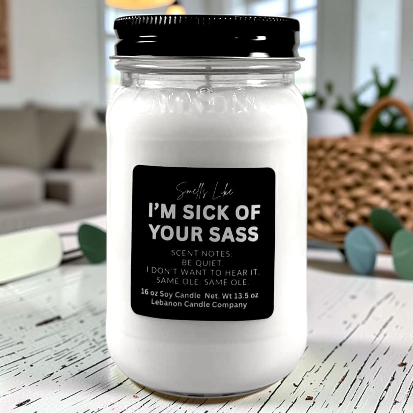 I'm Sick of Your Sass Funny Candle