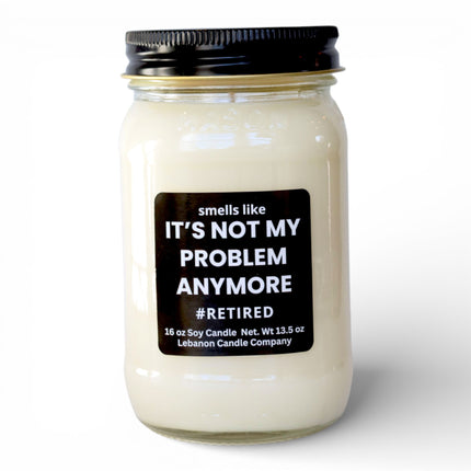Not My Problem Anymore Funny Retirement Candle