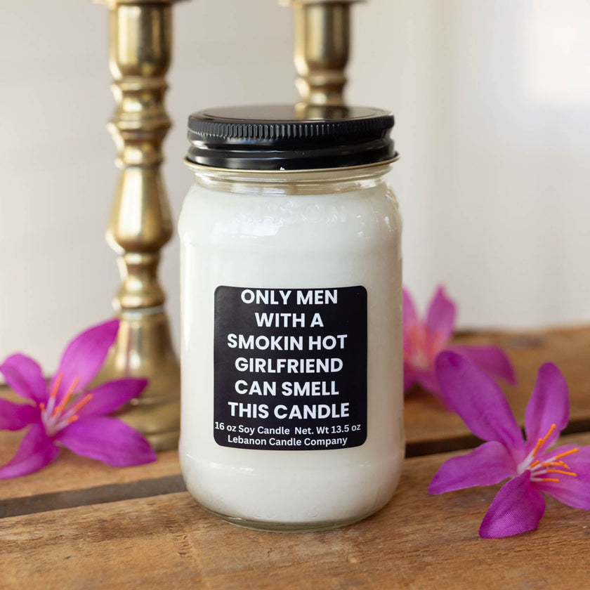 Only Men With Smokin Hot Girlfriends Funny Candle