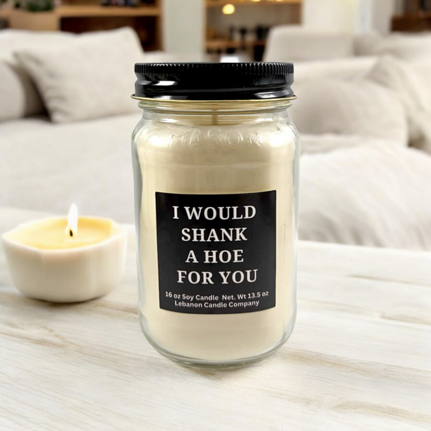 Funny I Would Shank A Hoe For You Candle