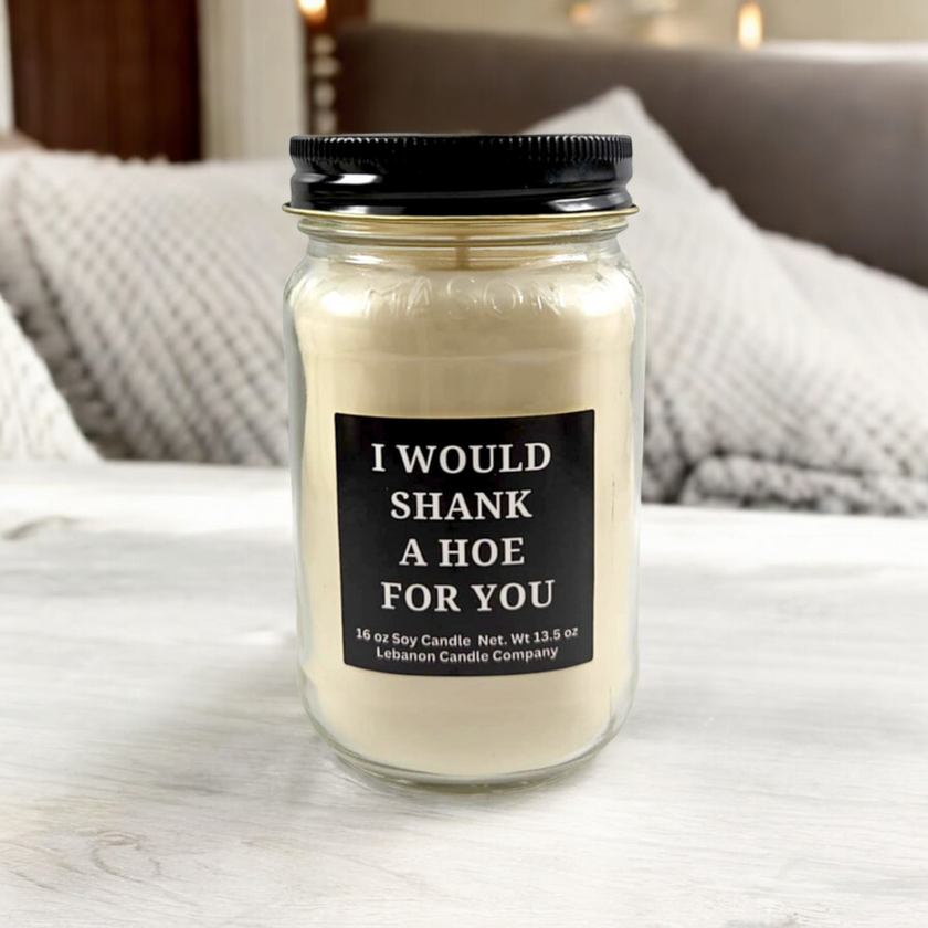 Funny I Would Shank A Hoe For You Candle