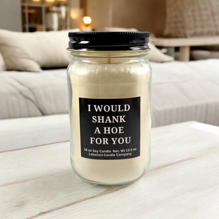 Funny I Would Shank A Hoe For You Candle