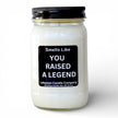 Smells Like You Raised A Legend Funny Candle