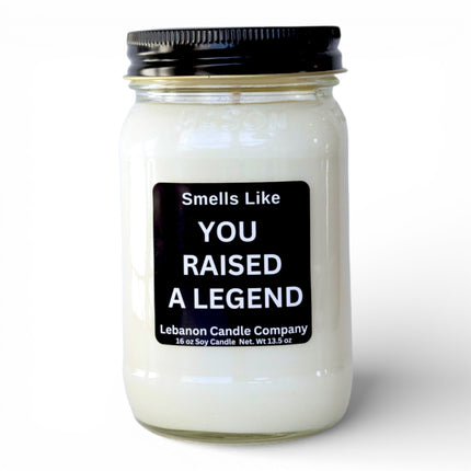Smells Like You Raised A Legend Funny Candle
