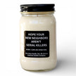Hope Your New Neighbors Aren't Serial Killers Funny Candle