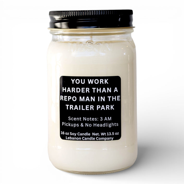 You Work Harder Than a Repo Man in the Trailer Park Funny Candle