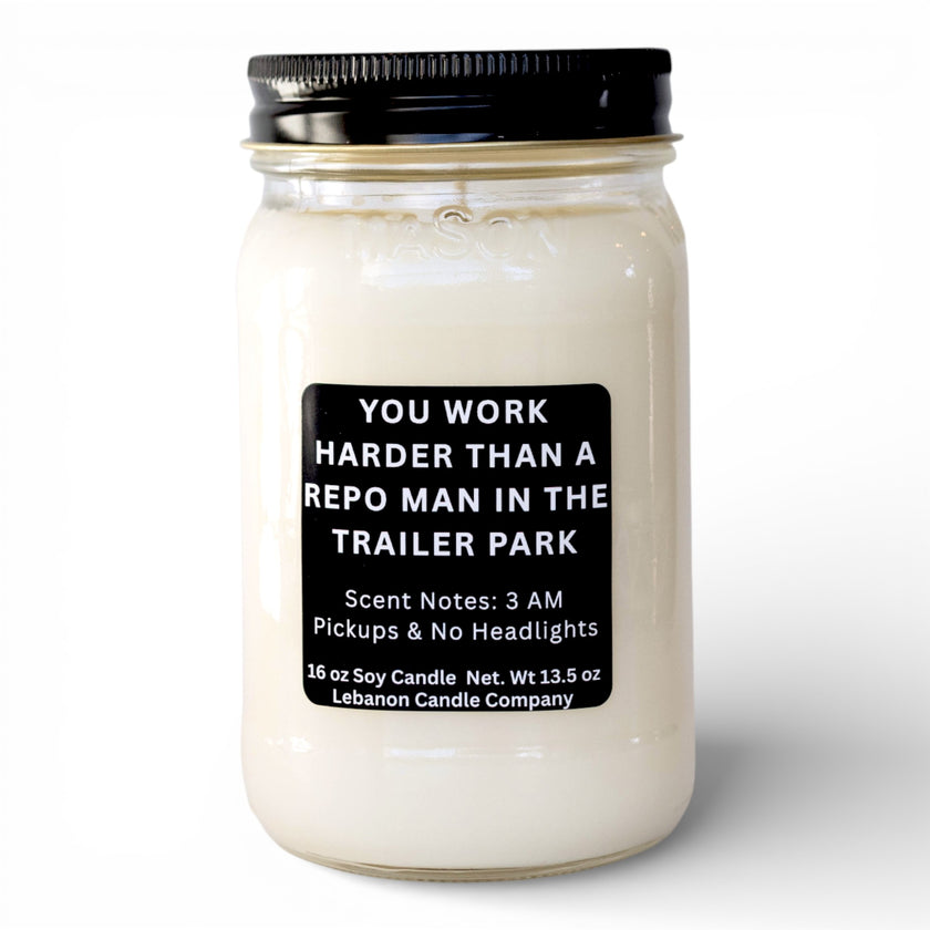 You Work Harder Than a Repo Man in the Trailer Park Funny Candle