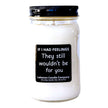 If I Had Feelings Funny Candle