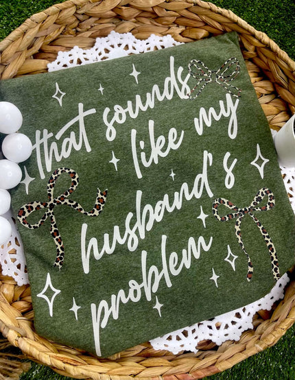 That Sounds Like My Husband's Problem Graphic Tee