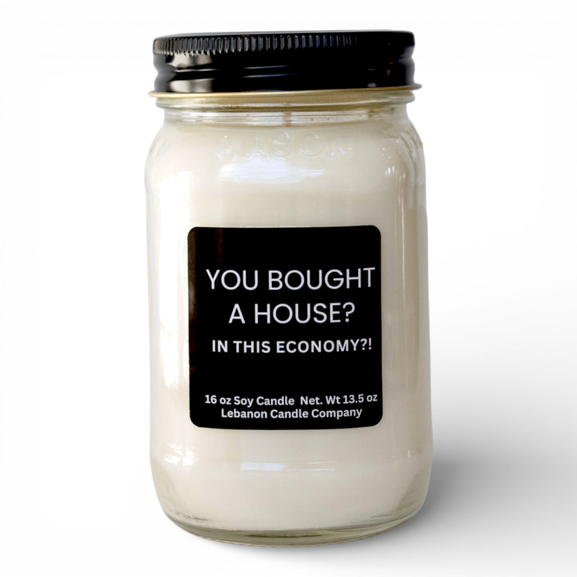 You Bought A House In This Economy Funny Candle