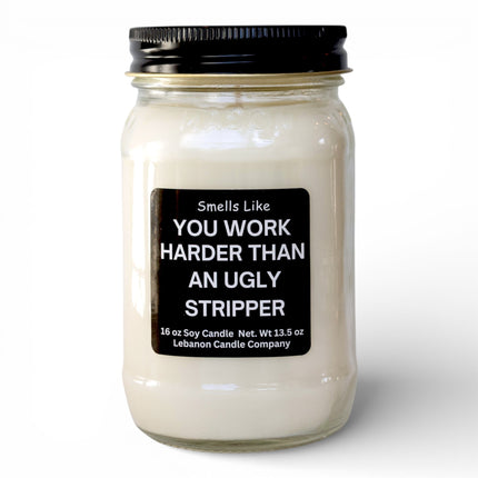 Work Harder Than An Ugly Stripper Funny Candle