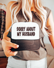 Sorry About My Husband Trucker Hat