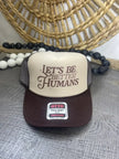 Let's Be Better Humans Trucker Hat