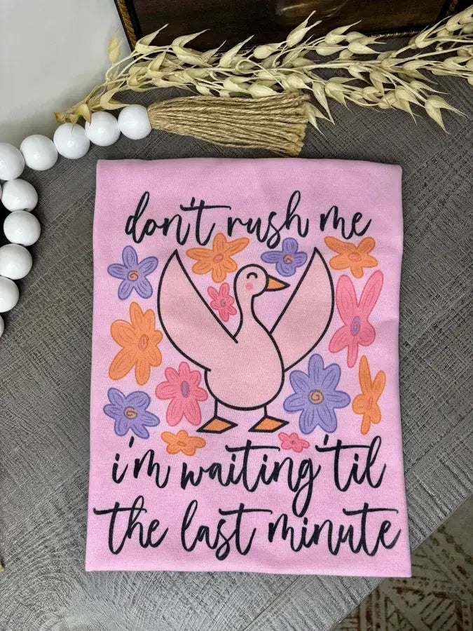 Don’t rush me Tee